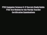 Read FTCE Computer Science K-12 Secrets Study Guide: FTCE Test Review for the Florida Teacher