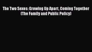 [PDF] The Two Sexes: Growing Up Apart Coming Together (The Family and Public Policy) [Read]