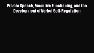 [PDF] Private Speech Executive Functioning and the Development of Verbal Self-Regulation [Read]