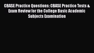 Read CBASE Practice Questions: CBASE Practice Tests & Exam Review for the College Basic Academic