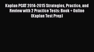 Read Kaplan PCAT 2014-2015 Strategies Practice and Review with 2 Practice Tests: Book + Online