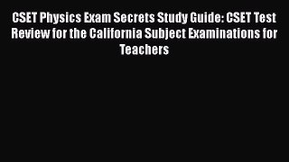 Read CSET Physics Exam Secrets Study Guide: CSET Test Review for the California Subject Examinations