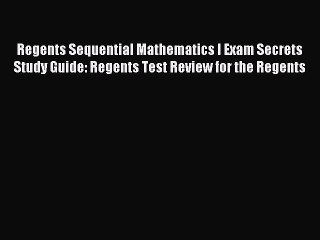 Read Regents Sequential Mathematics I Exam Secrets Study Guide: Regents Test Review for the