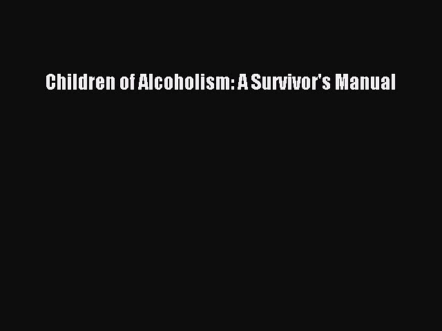 Read Children of Alcoholism: A Survivor’s Manual Ebook