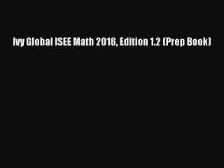 Download Ivy Global ISEE Math 2016 Edition 1.2 (Prep Book) PDF Free