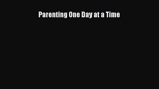 Read Parenting One Day at a Time Ebook