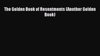 Download The Golden Book of Resentments (Another Golden Book) Ebook