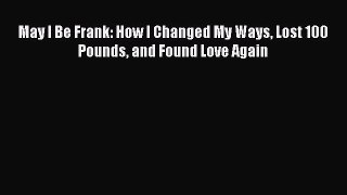 Read May I Be Frank: How I Changed My Ways Lost 100 Pounds and Found Love Again Ebook
