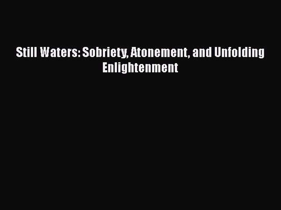 Read Still Waters: Sobriety Atonement and Unfolding Enlightenment Ebook