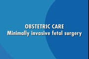 Obstretic Care with minimally invasive fetal surgery