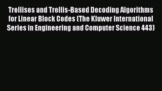 Download Trellises and Trellis-Based Decoding Algorithms for Linear Block Codes (The Kluwer