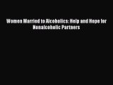 Read Women Married to Alcoholics: Help and Hope for Nonalcoholic Partners Ebook