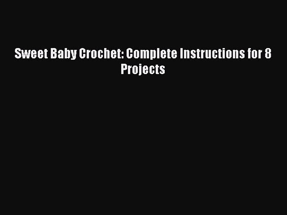 Download Sweet Baby Crochet: Complete Instructions for 8 Projects PDF Free