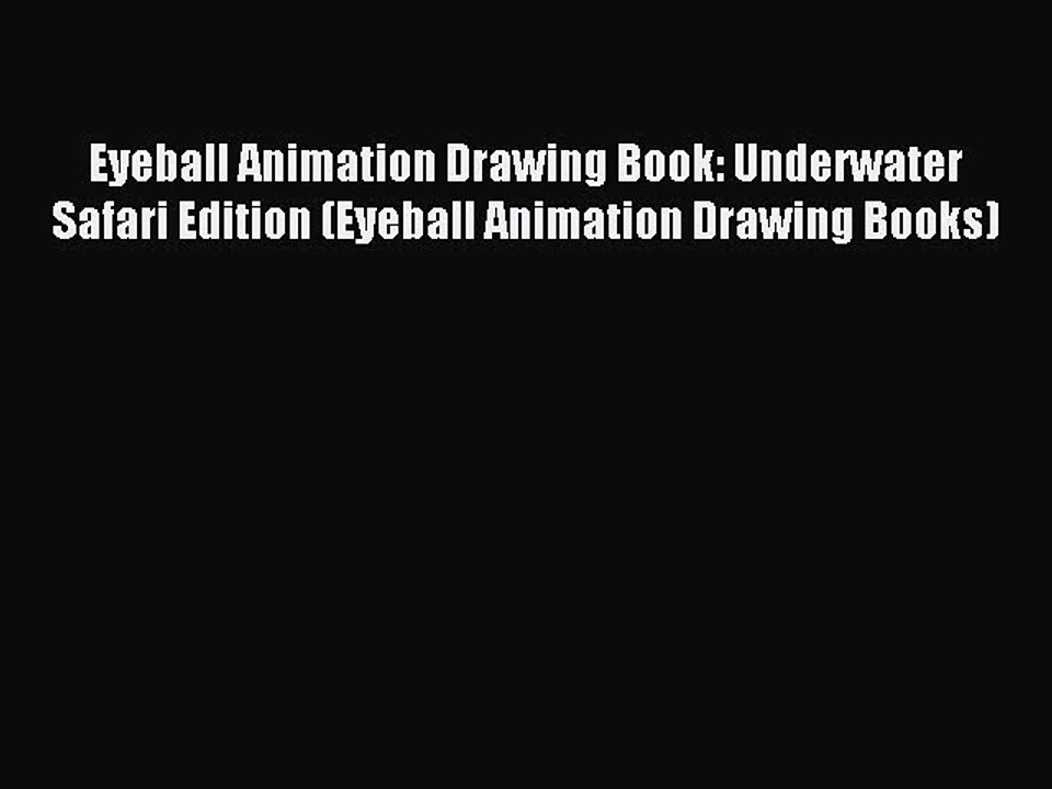 Read Eyeball Animation Drawing Book: Underwater Safari Edition (Eyeball Animation Drawing Books)