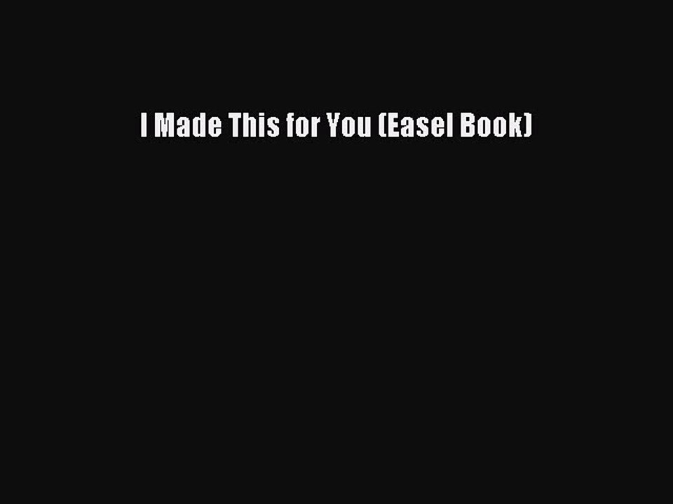 Read I Made This for You (Easel Book) PDF Free
