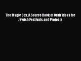 Read The Magic Box: A Source Book of Craft Ideas for Jewish Festivals and Projects Ebook Online