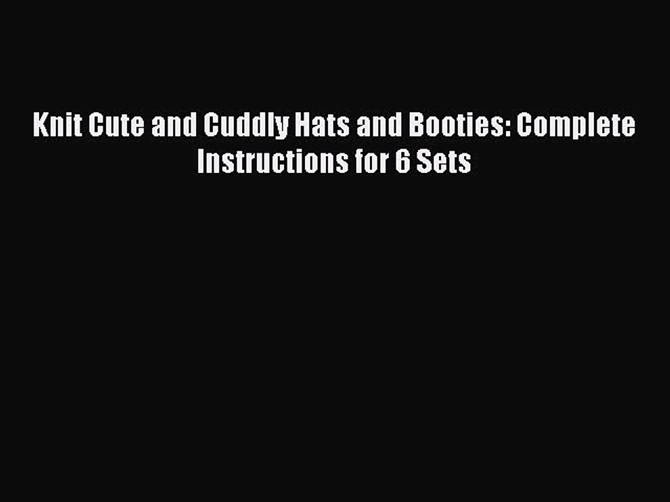 Download Knit Cute and Cuddly Hats and Booties: Complete Instructions for 6 Sets Ebook Free
