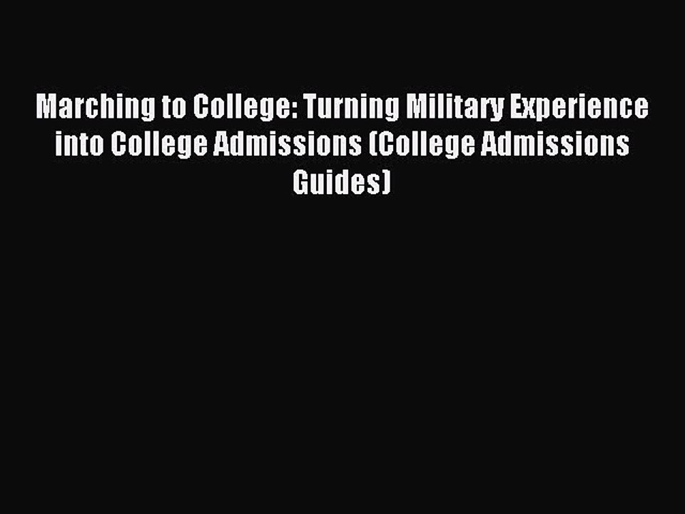 Read Marching to College: Turning Military Experience into College Admissions (College Admissions
