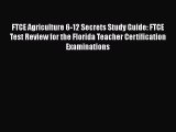 Read FTCE Agriculture 6-12 Secrets Study Guide: FTCE Test Review for the Florida Teacher Certification