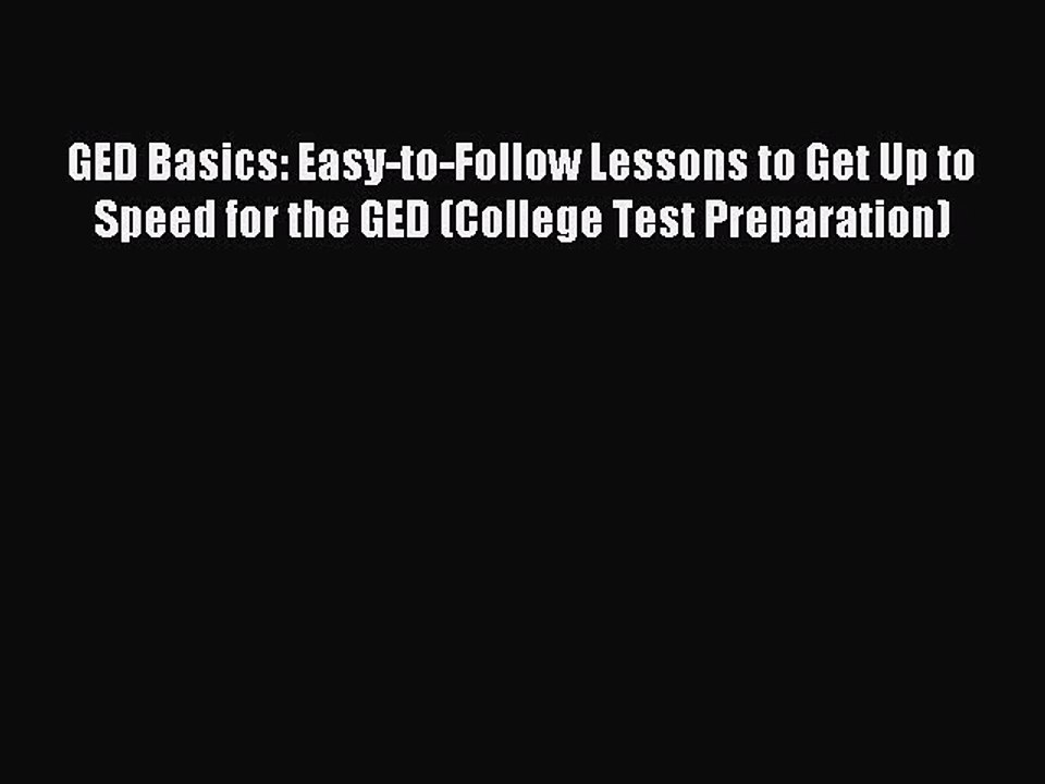 Read GED Basics: Easy-to-Follow Lessons to Get Up to Speed for the GED (College Test Preparation)