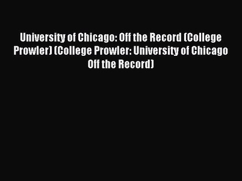 Read University of Chicago: Off the Record (College Prowler) (College Prowler: University of