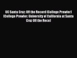 Read UC Santa Cruz: Off the Record (College Prowler) (College Prowler: University of California