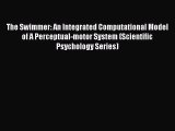 [PDF] The Swimmer: An Integrated Computational Model of A Perceptual-motor System (Scientific