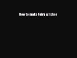 Read How to make Fairy Witches Ebook Free