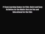 Read 21 Easy Learning Games for Kids: Quick and Easy Activities for the Adults that are Fun