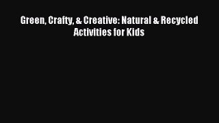 Read Green Crafty & Creative: Natural & Recycled Activities for Kids Ebook Online