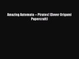 Read Amazing Automata -- Pirates! (Dover Origami Papercraft) PDF Online