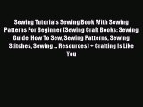 Download Sewing Tutorials Sewing Book With Sewing Patterns For Beginner (Sewing Craft Books: