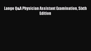 Download Lange Q&A Physician Assistant Examination Sixth Edition PDF
