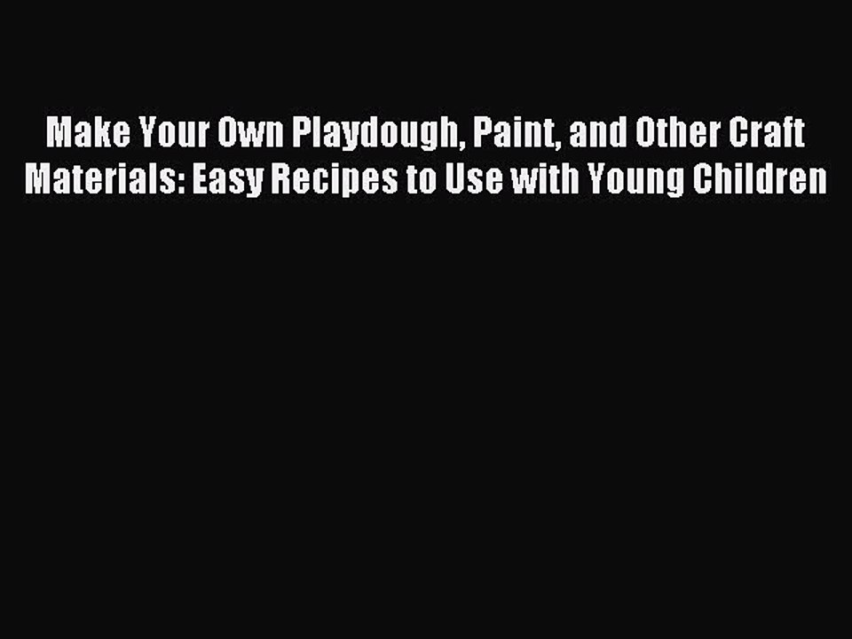 Download Make Your Own Playdough Paint and Other Craft Materials: Easy Recipes to Use with