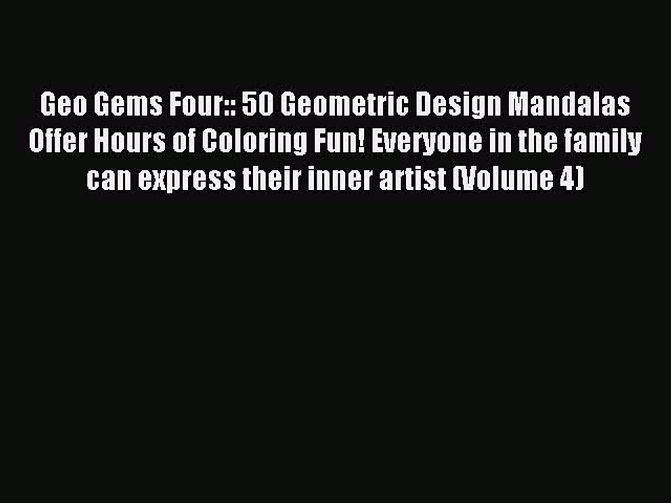 Download Geo Gems Four:: 50 Geometric Design Mandalas Offer Hours of Coloring Fun! Everyone