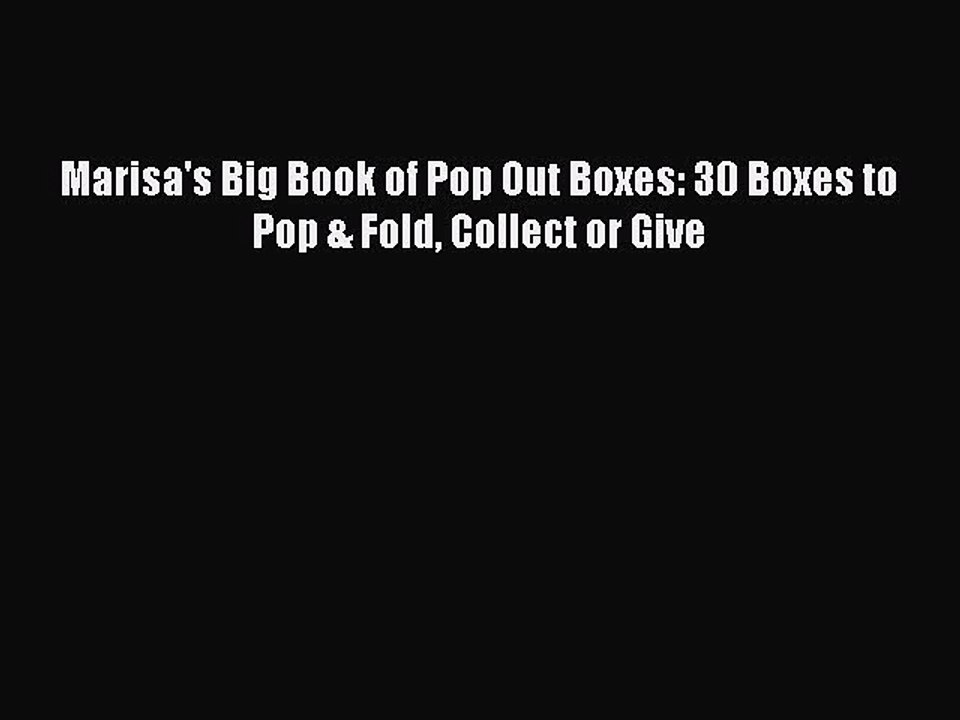Download Marisa's Big Book of Pop Out Boxes: 30 Boxes to Pop & Fold Collect or Give Ebook Online