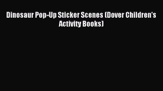 Download Dinosaur Pop-Up Sticker Scenes (Dover Children's Activity Books) PDF Online