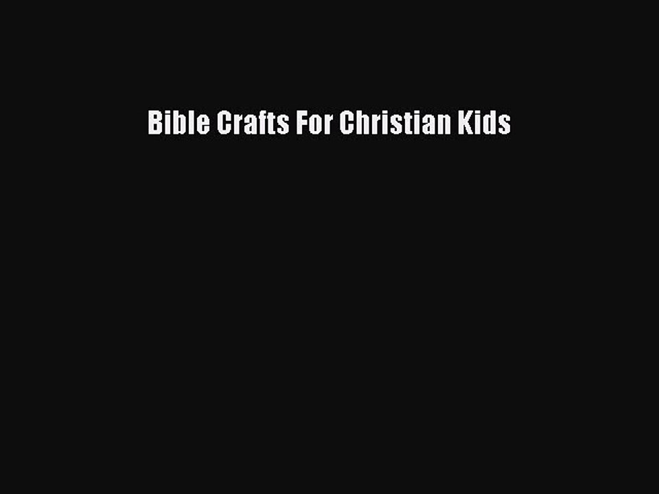 Read Bible Crafts For Christian Kids PDF Online