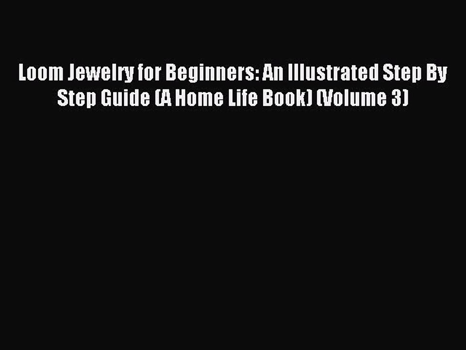 Read Loom Jewelry for Beginners: An Illustrated Step By Step Guide (A Home Life Book) (Volume