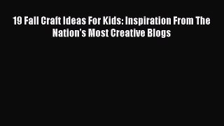 Download 19 Fall Craft Ideas For Kids: Inspiration From The Nation's Most Creative Blogs PDF