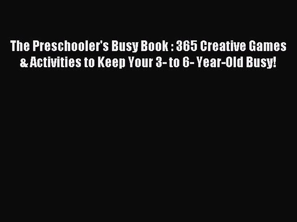 Read The Preschooler's Busy Book : 365 Creative Games & Activities to Keep Your 3- to 6- Year-Old