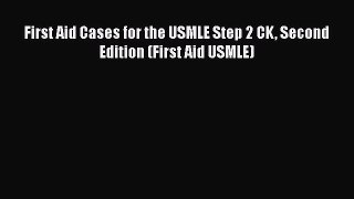 Read First Aid Cases for the USMLE Step 2 CK Second Edition (First Aid USMLE) PDF