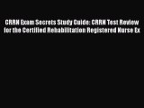 Download CRRN Exam Secrets Study Guide: CRRN Test Review for the Certified Rehabilitation Registered