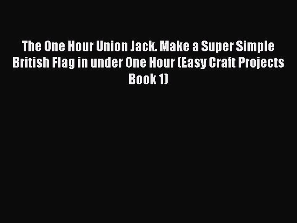 Download The One Hour Union Jack. Make a Super Simple British Flag in under One Hour (Easy