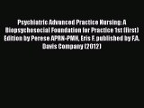 [PDF] Psychiatric Advanced Practice Nursing: A Biopsychosocial Foundation for Practice 1st