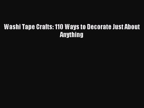 Download Washi Tape Crafts: 110 Ways to Decorate Just About Anything PDF Free