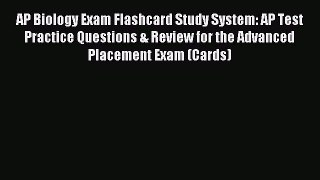 Read AP Biology Exam Flashcard Study System: AP Test Practice Questions & Review for the Advanced