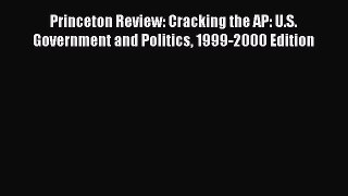 Read Princeton Review: Cracking the AP: U.S. Government and Politics 1999-2000 Edition Ebook
