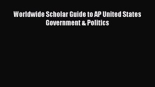 Read Worldwide Scholar Guide to AP United States Government & Politics Ebook Free