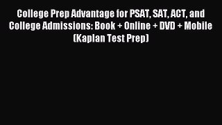 Read College Prep Advantage for PSAT SAT ACT and College Admissions: Book + Online + DVD +